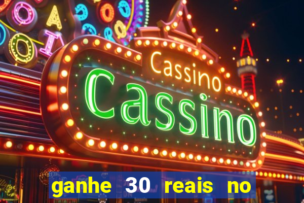 ganhe 30 reais no cadastro cassino